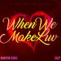 When We Make Love (feat. EAZY) [Explicit]