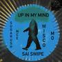 Up in my mind (feat. Sai Swipe & Wisco Mo) [Explicit]