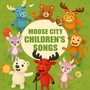 Moose City: Children's Songs