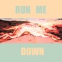 RUN ME DOWN