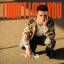 I DON'T LOVE YOU (Explicit)