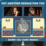 Put Another Reggae Pon Top (feat. Dann I) [Remix]