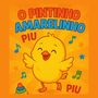 O pintinho amarelinho, piu, piu, piu