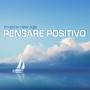 Pensare Positivo - Musica New Age Positiva per il Buonumore, Pensiero Positivo, Sbalzi d'Umore, Sere