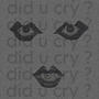 did u cry ? (Explicit)