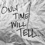 Only Time Will Tell