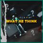 What He Think (Explicit)