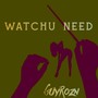 Watchu Need (Explicit)