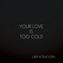 Your Love Is Too Cold