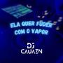 Ela Quer Fuder Com O Vapor (feat. Mc Jhey) [Explicit]