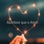 Acontece Que o Amor