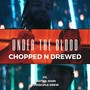 Under the Blood Chopped n Drewed (feat. Brotha John & Dj Disciple Drew)