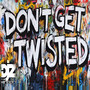 Don't Get Twisted (Explicit)