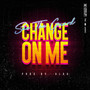 Change on Me (Explicit)