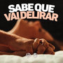 Sabe Que Vai Delirar (Explicit)
