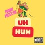 Uh Huh (Explicit)