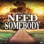 Need Somebody