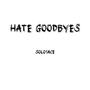 Hate Goodbyes (Explicit)