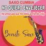 SAXO CUMBIA NO QUIERO ENVEJECER  me preocupa que me estoy poniendo viejo