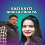 BASI RAYEI GHUILA CHHAYA