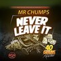Never Leave It