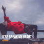 U're Break My Heart