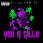 You A Silly (Explicit)