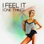 I Feel It (One Thing)