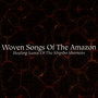 Woven Songs Of The Amazon: Healing Icaros Of The Shipibo Shamans