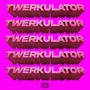 Twerkulator (Explicit)