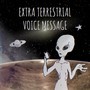Extra Terrestrial Voice Message