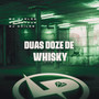 Duas Doze de Whisky (Explicit)