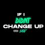 If I Didnt Change Up (Explicit)