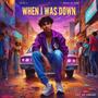 When I Was Down (Explicit)