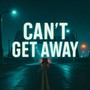 Can't Get Away