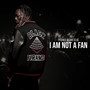 I Am Not a Fan