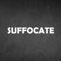 SUFFOCATE