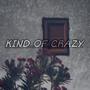 Kind of Crazy (Explicit)