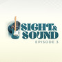 Sight & Sound Episode 3