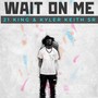 Wait On Me (feat. Kyler Keith Sr.)