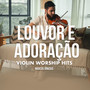 Louvor e Adoração (Violin Worship Hits)