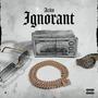 Ignorant (Explicit)