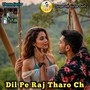 Dil Pe Raj Tharo Ch