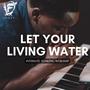 Let Your Living Water (Intimate Soaking Worship)