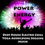 Power Energy - Deep House Electro Chill Yoga Ausbildung Jogging Musik für Training Fitnessübungen und Party Lustig