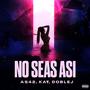 NO SEAS ASI (feat. Kay & Doble J)