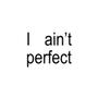 I ain't perfect (Explicit)