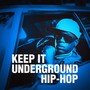 Keep It Underground Hip-Hop