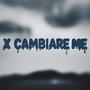 X CAMBIARE ME (Explicit)