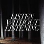 Listen Without Listening